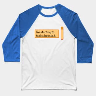 I Feel Exhausted Baseball T-Shirt